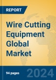 Wire Cutting Equipment Global Market Insights 2024, Analysis and Forecast to 2029, by Manufacturers, Regions, Technology, Application- Product Image