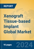 Xenograft Tissue-based Implant Global Market Insights 2024, Analysis and Forecast to 2029, by Manufacturers, Regions, Technology, Application- Product Image