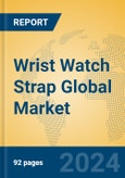 Wrist Watch Strap Global Market Insights 2024, Analysis and Forecast to 2029, by Manufacturers, Regions, Technology, Application, Product Type- Product Image