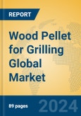 Wood Pellet for Grilling Global Market Insights 2024, Analysis and Forecast to 2029, by Manufacturers, Regions, Technology, Product Type- Product Image
