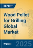 Wood Pellet for Grilling Global Market Insights 2024, Analysis and Forecast to 2029, by Manufacturers, Regions, Technology, Product Type- Product Image