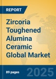 Zircoria Toughened Alumina Ceramic Global Market Insights 2025, Analysis and Forecast to 2030, by Manufacturers, Regions, Technology, Application- Product Image