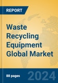 Waste Recycling Equipment Global Market Insights 2024, Analysis and Forecast to 2029, by Market Participants, Regions, Technology, Application, Product Type- Product Image