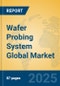 Wafer Probing System Global Market Insights 2025, Analysis and Forecast to 2030, by Manufacturers, Regions, Technology, Application - Product Thumbnail Image
