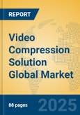 Video Compression Solution Global Market Insights 2025, Analysis and Forecast to 2030, by Market Participants, Regions, Technology, Product Type- Product Image