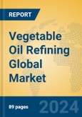 Vegetable Oil Refining Global Market Insights 2024, Analysis and Forecast to 2029, by Market Participants, Regions, Technology, Product Type- Product Image