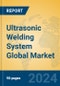 Ultrasonic Welding System Global Market Insights 2024, Analysis and Forecast to 2029, by Manufacturers, Regions, Technology, Application, Product Type - Product Image
