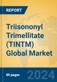 Triisononyl Trimellitate (TINTM) Global Market Insights 2024, Analysis and Forecast to 2029, by Manufacturers, Regions, Technology, Application- Product Image