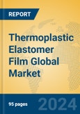 Thermoplastic Elastomer Film Global Market Insights 2024, Analysis and Forecast to 2029, by Manufacturers, Regions, Technology, Application, Product Type- Product Image