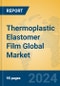 Thermoplastic Elastomer Film Global Market Insights 2024, Analysis and Forecast to 2029, by Manufacturers, Regions, Technology, Application, Product Type - Product Thumbnail Image
