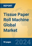 Tissue Paper Roll Machine Global Market Insights 2024, Analysis and Forecast to 2029, by Manufacturers, Regions, Technology- Product Image