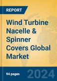 Wind Turbine Nacelle & Spinner Covers Global Market Insights 2024, Analysis and Forecast to 2029, by Manufacturers, Regions, Technology, Product Type- Product Image