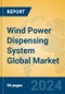 Wind Power Dispensing System Global Market Insights 2024, Analysis and Forecast to 2029, by Market Participants, Regions, Technology, Product Type - Product Thumbnail Image
