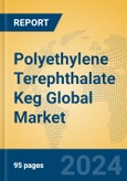 Polyethylene Terephthalate Keg Global Market Insights 2024, Analysis and Forecast to 2029, by Manufacturers, Regions, Technology, Application, Product Type- Product Image