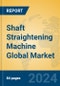 Shaft Straightening Machine Global Market Insights 2023, Analysis and Forecast to 2028, by Manufacturers, Regions, Technology, Product Type - Product Image