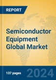 Semiconductor Equipment Global Market Insights 2024, Analysis and Forecast to 2029, by Market Participants, Regions, Technology, Product Type- Product Image