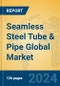 Seamless Steel Tube & Pipe Global Market Insights 2024, Analysis and Forecast to 2029, by Manufacturers, Regions, Technology, Application - Product Image