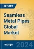 Seamless Metal Pipes Global Market Insights 2024, Analysis and Forecast to 2029, by Manufacturers, Regions, Technology, Application- Product Image