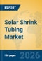 Solar Shrink Tubing Market Insights, Analysis and Forecast 2026-2031 - Product Thumbnail Image