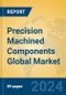 Precision Machined Components Global Market Insights 2024, Analysis and Forecast to 2029, by Market Participants, Regions, Technology, Application - Product Image
