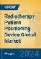 Radiotherapy Patient Positioning Device Global Market Insights 2024, Analysis and Forecast to 2029, by Market Participants, Regions, Technology, Product Type - Product Thumbnail Image