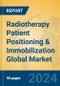 Radiotherapy Patient Positioning & Immobilization Global Market Insights 2024, Analysis and Forecast to 2029, by Market Participants, Regions, Technology, Product Type - Product Thumbnail Image