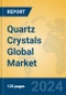 Quartz Crystals Global Market Insights 2024, Analysis and Forecast to 2029, by Manufacturers, Regions, Technology, Application - Product Image