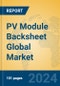 PV Module Backsheet Global Market Insights 2023, Analysis and Forecast to 2028, by Manufacturers, Regions, Technology, Application - Product Image