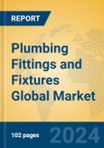 Plumbing Fittings and Fixtures Global Market Insights 2024, Analysis and Forecast to 2029, by Manufacturers, Regions, Technology, Application, Product Type- Product Image
