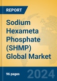 Sodium Hexameta Phosphate (SHMP) Global Market Insights 2024, Analysis and Forecast to 2029, by Manufacturers, Regions, Technology, Application, Product Type- Product Image