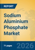 Sodium Aluminium Phosphate Market Insights, Analysis and Forecast 2026-2031- Product Image