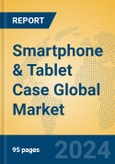 Smartphone & Tablet Case Global Market Insights 2024, Analysis and Forecast to 2029, by Manufacturers, Regions, Technology, Product Type- Product Image