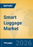 Smart Luggage Market Insights, Analysis 2026-2031: IoT Integration, Autonomous Technology, and Global Trends- Product Image
