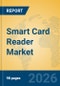 Smart Card Reader Market Insights, Analysis: Trends, Growth, and Industry Outlook (2026-2031) - Product Thumbnail Image