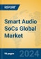 Smart Audio SoCs Global Market Insights 2024, Analysis and Forecast to 2029, by Manufacturers, Regions, Technology, Application - Product Image