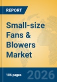 Small-size Fans & Blowers Market Insights, Analysis: Thermal Management Trends, Supply Chain Dynamics, and Competitive Landscape (2026-2031)- Product Image