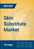 Skin Substitute Market Insights, Analysis 2026-2031: Impact of CMS Reimbursement Reforms, Technological Innovations, and Regional Growth Dynamics- Product Image