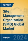 Site Management Organization (SMO) Global Market Insights 2024, Analysis and Forecast to 2029, by Market Participants, Regions, Technology, Application- Product Image