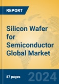 Silicon Wafer for Semiconductor Global Market Insights 2024, Analysis and Forecast to 2029, by Manufacturers, Regions, Technology, Application, Product Type- Product Image
