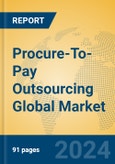 Procure-To-Pay Outsourcing Global Market Insights 2024, Analysis and Forecast to 2029, by Market Participants, Regions, Technology, Application- Product Image