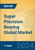 Super Precision Bearing Global Market Insights 2024, Analysis and Forecast to 2029, by Manufacturers, Regions, Technology, Application- Product Image