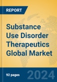 Substance Use Disorder Therapeutics Global Market Insights 2024, Analysis and Forecast to 2029, by Market Participants, Regions, Technology, Product Type- Product Image