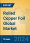 Rolled Copper Foil Global Market Insights 2024, Analysis and Forecast to 2029, by Manufacturers, Regions, Technology, Application - Product Image