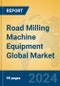 Road Milling Machine Equipment Global Market Insights 2024, Analysis and Forecast to 2029, by Manufacturers, Regions, Technology, Product Type - Product Thumbnail Image