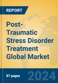 Post-Traumatic Stress Disorder Treatment Global Market Insights 2024, Analysis and Forecast to 2029, by Market Participants, Regions, Technology, Product Type- Product Image