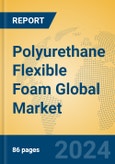Polyurethane Flexible Foam Global Market Insights 2024, Analysis and Forecast to 2029, by Manufacturers, Regions, Technology, Application- Product Image