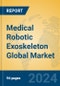 Medical Robotic Exoskeleton Global Market Insights 2024, Analysis and Forecast to 2029, by Manufacturers, Regions, Technology, Application - Product Image