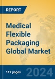 Medical Flexible Packaging Global Market Insights 2024, Analysis and Forecast to 2029, by Manufacturers, Regions, Technology, Application, Product Type- Product Image