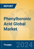 Phenylboronic Acid Global Market Insights 2024, Analysis and Forecast to 2029, by Manufacturers, Regions, Technology, Application- Product Image