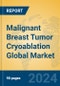 Malignant Breast Tumor Cryoablation Global Market Insights 2024, Analysis and Forecast to 2029, by Market Participants, Regions, Technology, Product Type - Product Thumbnail Image
